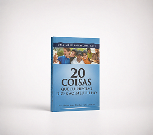20 Coisas Que Eu Preciso Dizer ao Meu Filho