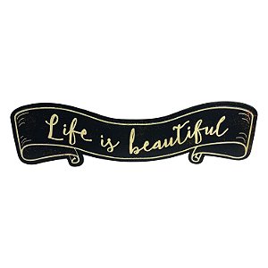 PLACA DECORATIVA EM METAL LIFE IS BEAUTIFUL 48CM X 0,6CM X 1