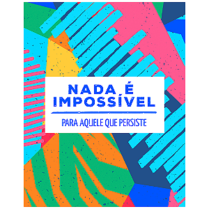 QUADRO DE METAL M - NADA É IMPOSSÍVEL PARA AQUELES QUE PERSISTE