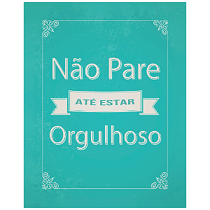 QUADRO DE METAL M - NÃO PARE ATÉ ESTAR ORGULHOSO