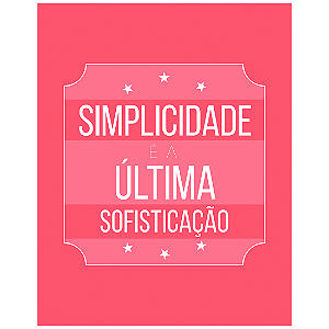 QUADRO DE METAL M - SIMPLICIDADE E A ÚLTIMA SOFISTICAÇÃO