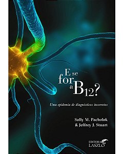 Ed. Laszlo Livro E Se For a B12? Uma Epidemia de Diagnósticos Incorretos