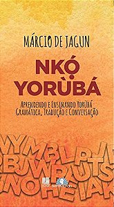 NKÓ YORUBÁ - Aprendendo e ensinando Yorubá: Gramática, Tradução e Conversação