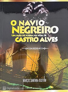 O navio Negreiro - Um mar de poeia da vida de Castro Alves