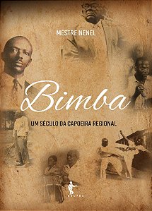 Bimba: Um seculo da capoeira regonal