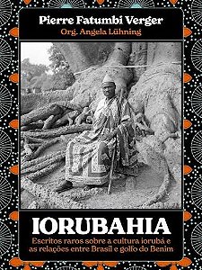 Pierre Fatumbi Verger, Iorubahia - Org. Ângela Luhning