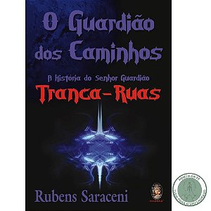 LIVRO - GUARDIAO DOS CAMINHOS, O (TRANCA RUAS) - RUBENS SARACENI