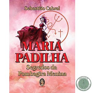 LIVRO - MARIA PADILHA SEGREDO DA POMBAGIRA MENINA - SEBASTIAO CABRAL