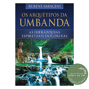 Livro - Arquétipos da Umbanda - As Hierarquias Espirituais dos Orixás - Rubens Saraceni