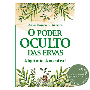 Livro - O Poder Oculto das Ervas - Carlos Ramon S. Carneiro