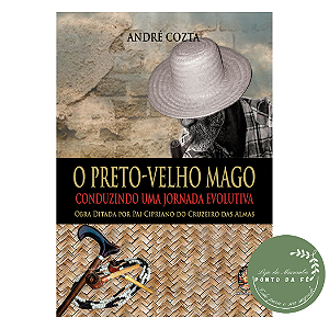 Livro - O Preto-Velho Mago – Conduzindo uma Jornada Evolutiva - Andre Cozta