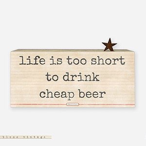 Bloco Vintage - Life is too short to drink cheap beer