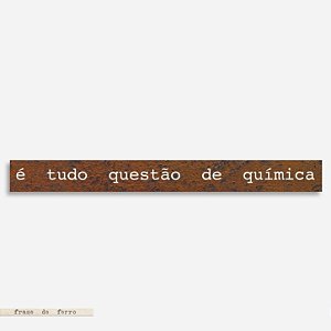 Frase de ferro - É tudo questão de química