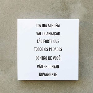 QUADRO ACRÍLICO VAZADO M – UM DIA ALGUÉM…