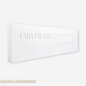 Quadro Acrílico Vazado P - Cada um sabe a dor e a delícia de ser o que é