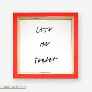 QUADRO BOX M – LOVE ME TENDER