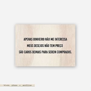 Quadro Pinus G - Apenas Dinheiro Não Me Interessa