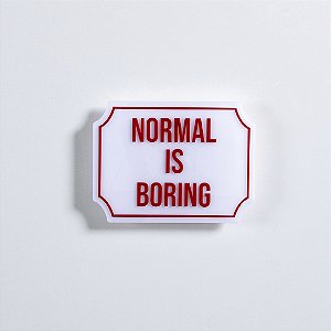 PLACA ETIQUETA ACRILICA - NORMAL IS BORING