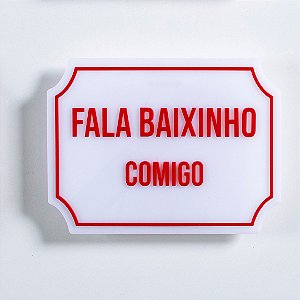 Placa Etiqueta Acrilica - Fala Baixinho Comigo