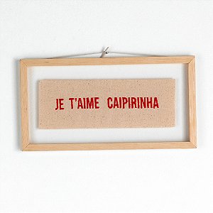 Quadro Moldura Acrílico Duplo Bordado P - Je T'aime Caipirinha