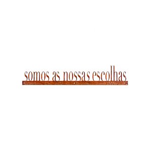 Frase de Ferro - Somos as Nossas Escolhas