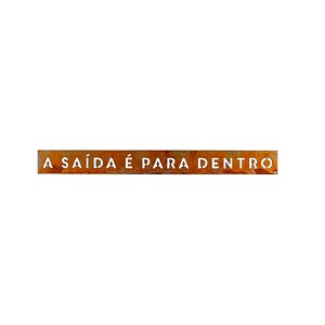 Frase de Ferro Vazada - A saída é para dentro
