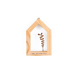 Casinha Pinus - Muda, até brotar flor