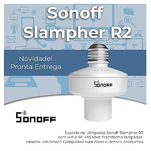 Sonoff Slampher R2 - Suporte de Lâmpadas - Bocal de Lâmpadas - Tecnologia  WiFi e RF 433 - Suporte Smart - Mania Smart - Automação Residencial