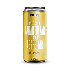 Salvador Não É Sobre Parabenizar, É Sobre Respeitar Hoppy Saison 473ml