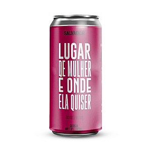 Salvador Lugar De Mulher É Onde Ela Quiser Double NEIPA 473ml