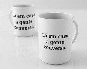 Caneca em Porcelana - Lá em Casa a gente conversa