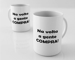 Caneca em Porcelana - Na volta a gente COMPRA