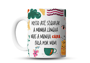 Caneca divertida Posso até segurar a minha língua, mas a minha cara fala por mim