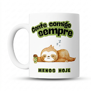 Caneca de café Divertida Conte Comigo Sempre, Menos Hoje - Bicho Preguiça