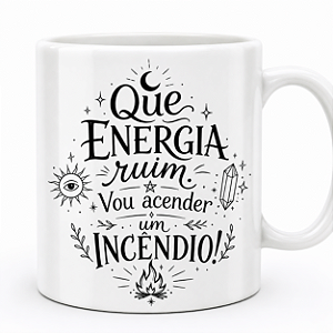 Caneca Divertida com Frase 'Que Energia Ruim, Vou Acender um Incêndio'