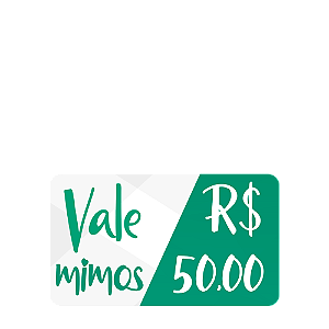 Vale Mimos - R$ 50,00 Reais