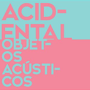 CD Acidental - Objetos Acústicos + B-Sides