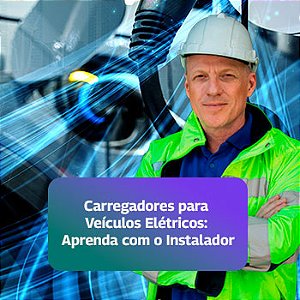 Curso Online "Carregadores Para Veículos Elétricos: Aprenda com o Instalador" - GreenV Academy