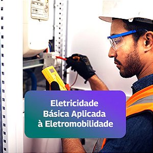 Curso Online "Eletricidade Básica Aplicada à Eletromobilidade" - GreenV Academy