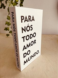 Livro caixa 25x16 "Para nós todo amor do mundo"