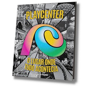 Playcenter - O Lugar Onde Tudo Acontecia