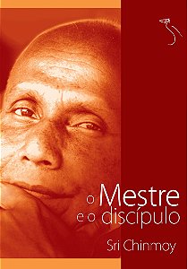 O Mestre e o discípulo - Sri Chinmoy