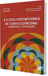 A Clínica Contemporânea da Terapia Ocupacional: fundamentos e intervenções