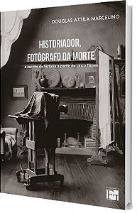 Historiador, Fotógrafo da Morte: a escrita da história a partir da análise de cinco filmes