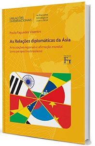As Relações Diplomáticas da Ásia: articulações regionais e afirmação mundial (uma perspectiva brasileira)