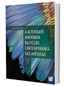 A Alteridade Ameríndia na Ficção Contemporânea das Américas: Brasil, Argentina e Quebec