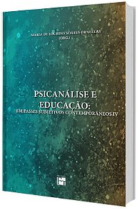 Psicanálise e Educacão: (Im)passes Subjetivos Contempôrâneos VOL. IV