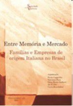 Entre Memória e Mercado - Família e empresas de origem italiana no Brasil