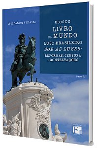 Uso do Livro no Mundo Luso-brasileiro sob as Luzes: Reformas, censuras e contestações - 2º Edição