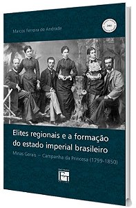 Elites Regionais e a Formação do Estados Imperial Brasileiro: Minas Gerais - Campanha da princesa